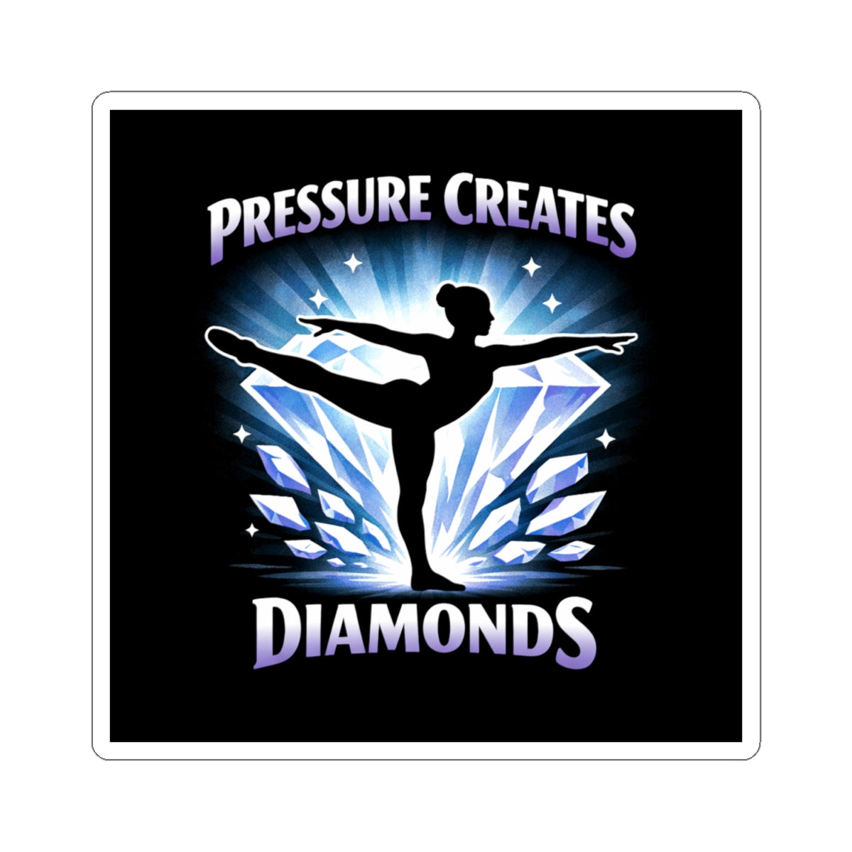 Pressure Creates Diamonds Sticker — Inspirational Ballet/Dancer/Gymnast
